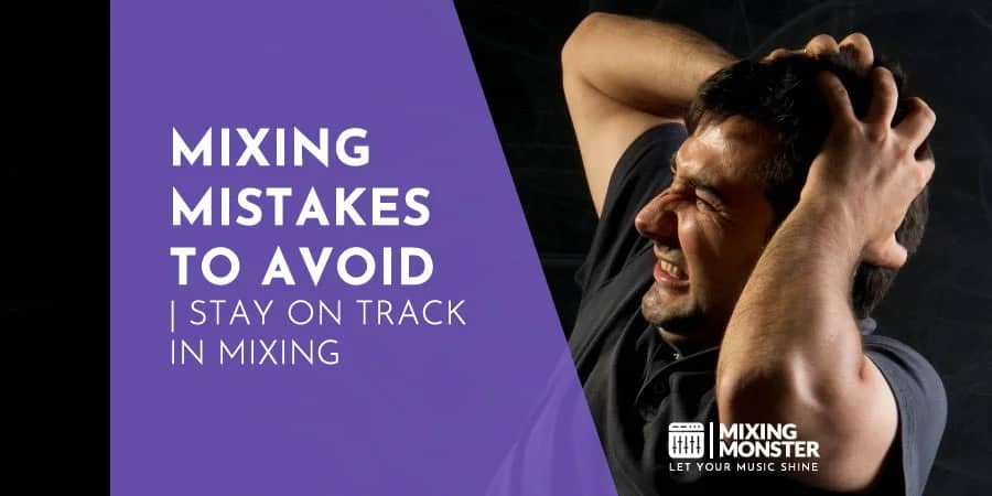 Mixing Mistakes To Avoid In 2024 Stay On Track In Mixing