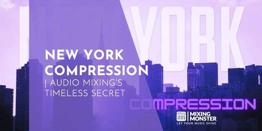 New York Compression 2024 | Audio Mixing's Timeless Secret